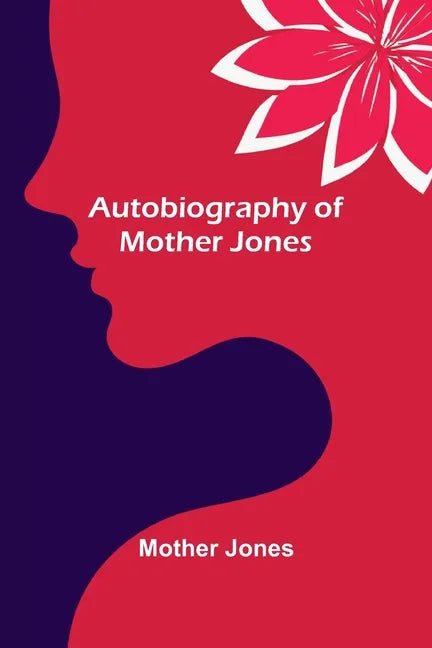 Autobiography of Mother Jones - Paperback