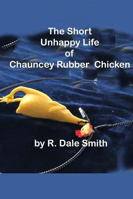 The Short Unhappy Life of Chauncey The Rubber Chicken - Paperback