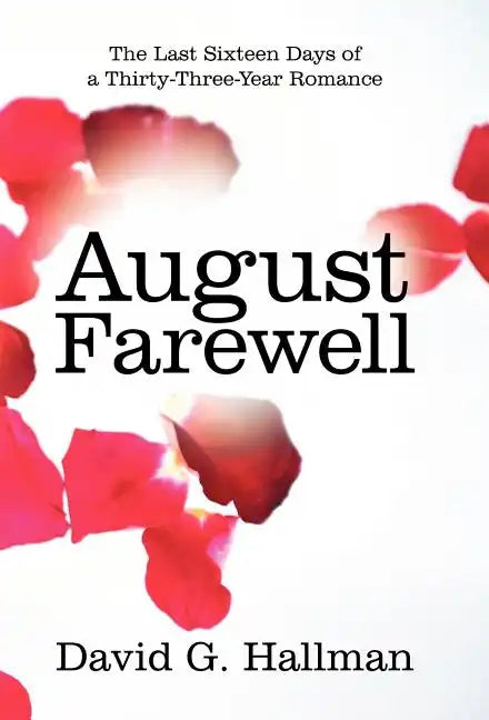 August Farewell: The Last Sixteen Days of a Thirty-Three-Year Romance - Hardcover