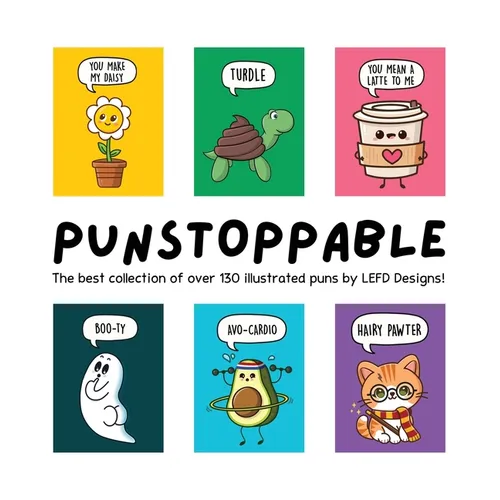 Punstoppable: The Best Collection of Over 130 Illustrated Puns by LEFD Designs! (The Perfect Gift for Pun Lovers) - Hardcover
