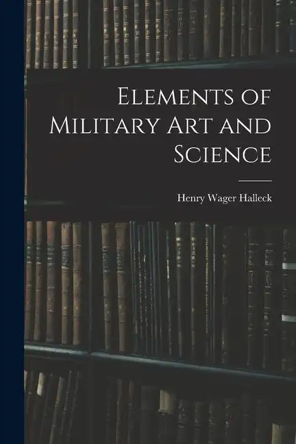 Elements of Military Art and Science - Paperback