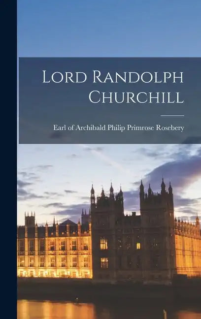 Lord Randolph Churchill - Hardcover