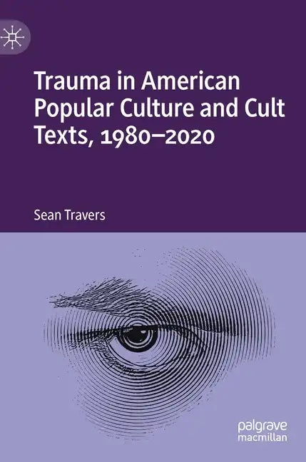 Trauma in American Popular Culture and Cult Texts, 1980-2020 - Hardcover