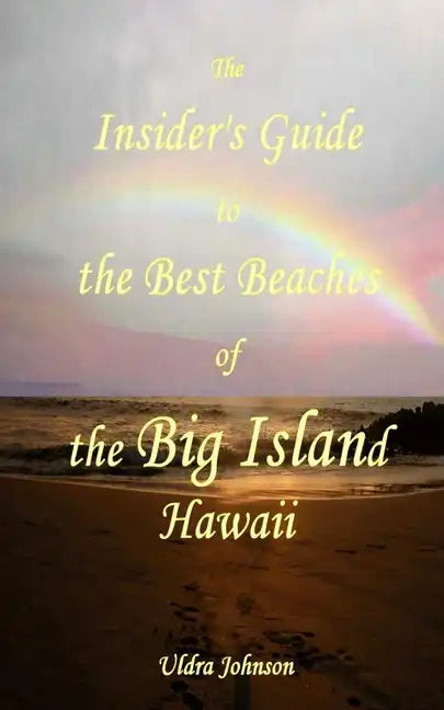 The New Insider's Guide to the Best Beaches of the Big Island Hawaii: Newly Revised with Maps and Complete Directions! - Paperback