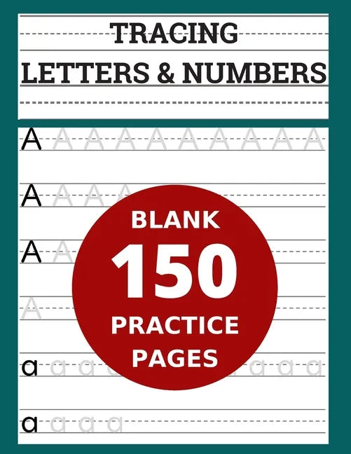 Tracing Letters & Numbers 150 Blank Practice Pages: Workbook for Preschool/ Kindergarten /Kids Ages 3-5/ Blank Pages Practice Books For Kids - Paperback
