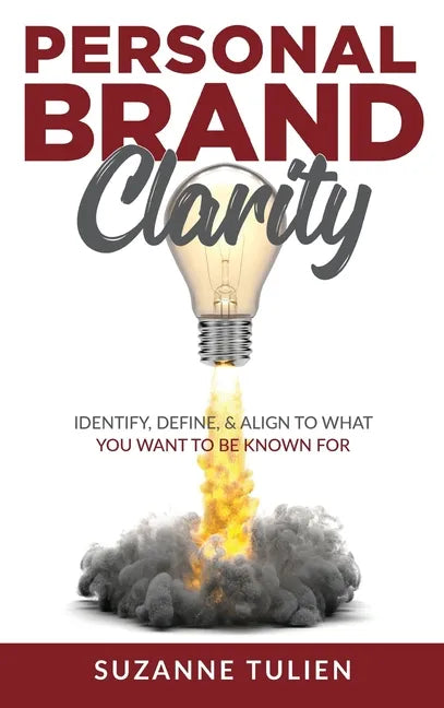 Personal Brand Clarity: Identify, Define, & Align to What You Want to be Known For - Hardcover