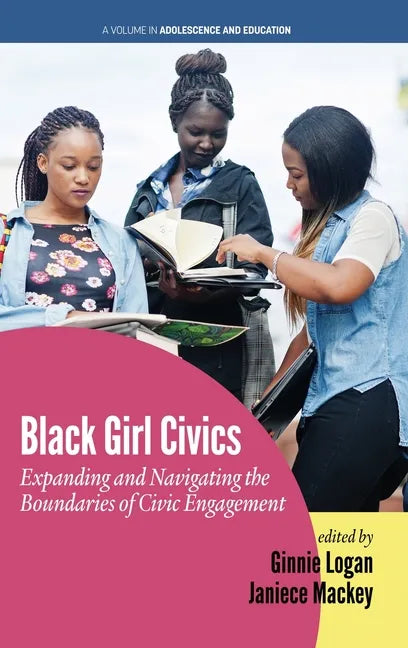 Black Girl Civics: Expanding and Navigating the Boundaries of Civic Engagement (hc) - Hardcover