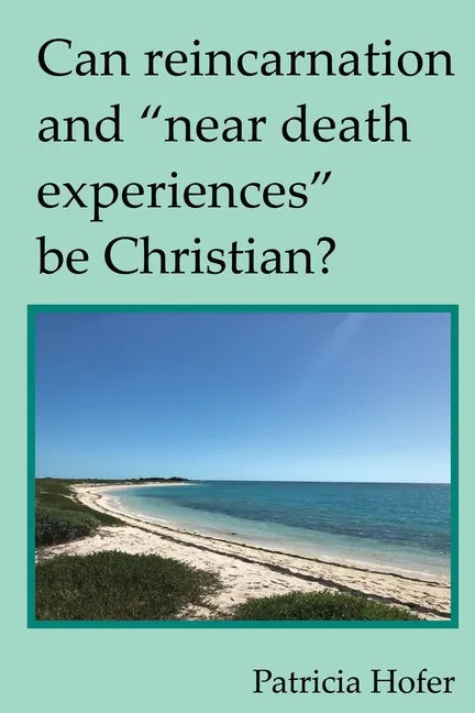 Can Reincarnation and "Near Death Experiences" Be Christian? - Paperback