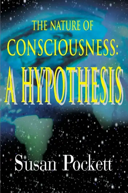 The Nature of Consciousness: A Hypothesis - Paperback