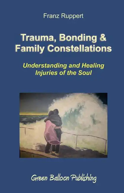 Trauma, Bonding & Family Constellations - Paperback