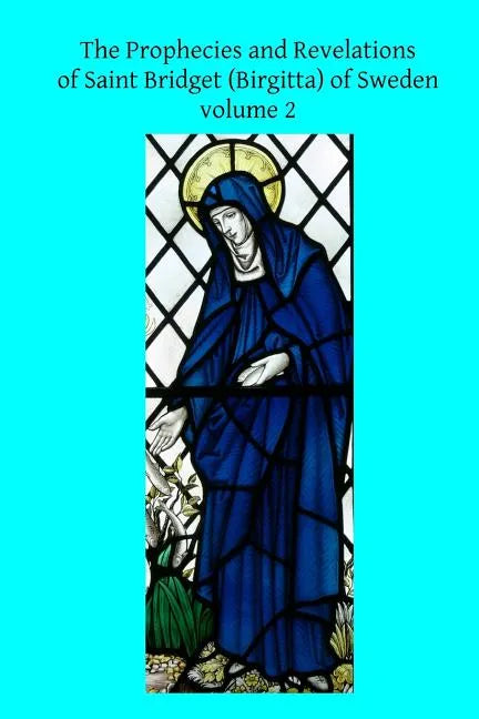 The Prophecies and Revelations of Saint Bridget (Birgitta) of Sweden: Volume 2 - Paperback