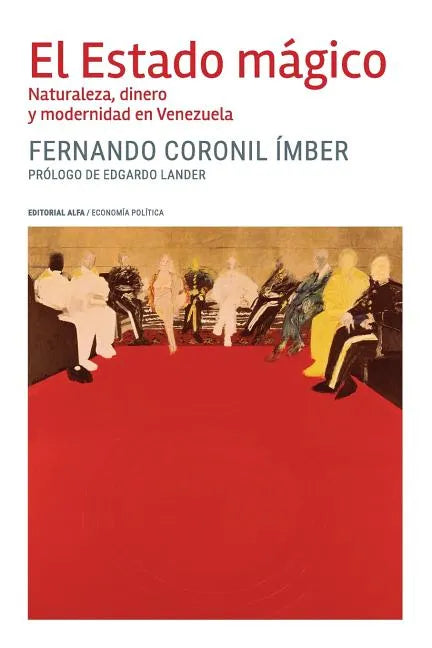 El Estado mágico: Naturaleza, dinero y modernidad en Venezuela - Paperback