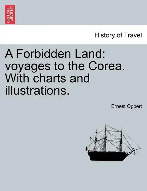 A Forbidden Land: Voyages to the Corea. with Charts and Illustrations. - Paperback