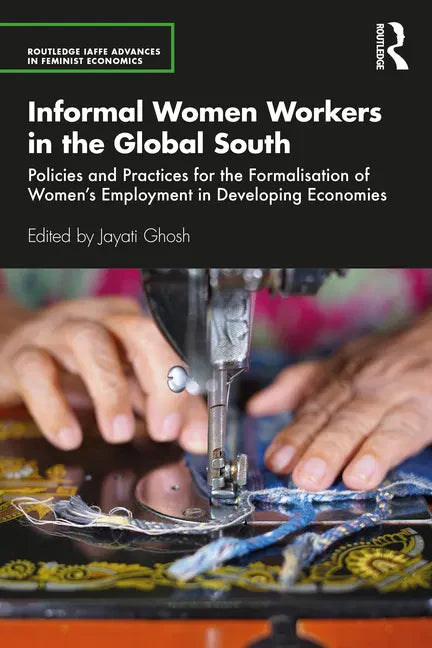 Informal Women Workers in the Global South: Policies and Practices for the Formalisation of Women's Employment in Developing Economies - Paperback