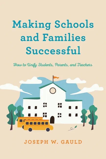Making Schools and Families Successful: How to Unify Students, Parents, and Teachers - Hardcover