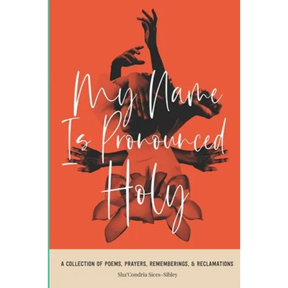 My Name Is Pronounced Holy: A Collection of Poems, Prayers, Rememberings, & Reclamation - Paperback
