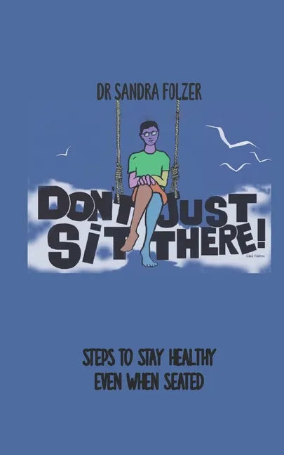 Don't Just Sit There!: Steps to Stay Healthy Even When Seated - Paperback