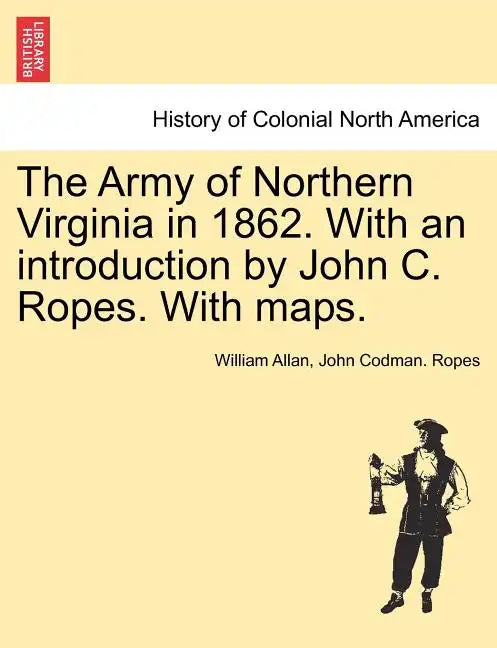 The Army of Northern Virginia in 1862. With an introduction by John C. Ropes. With maps. - Paperback