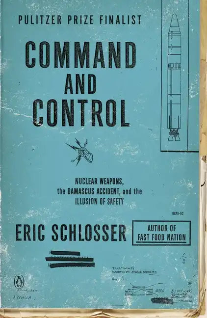 Command and Control: Nuclear Weapons, the Damascus Accident, and the Illusion of Safety - Paperback
