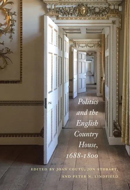 Politics and the English Country House, 1688-1800 - Hardcover