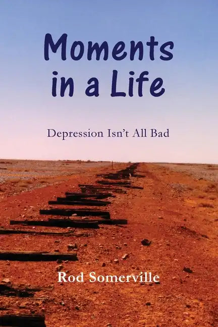 Moments in a Life: Depression Isn't All bad - Paperback