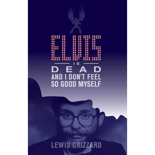 Elvis Is Dead and I Don't Feel So Good Myself - Paperback