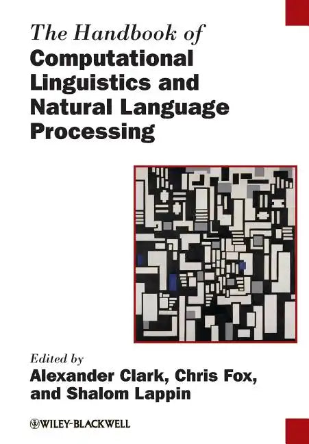 The Handbook of Computational Linguistics and Natural Language Processing - Paperback