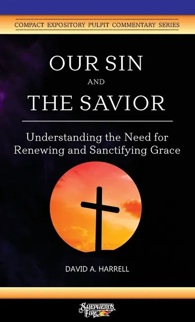 Our Sin and the Savior: Understanding the Need for Renewing and Sanctifying Grace - Paperback