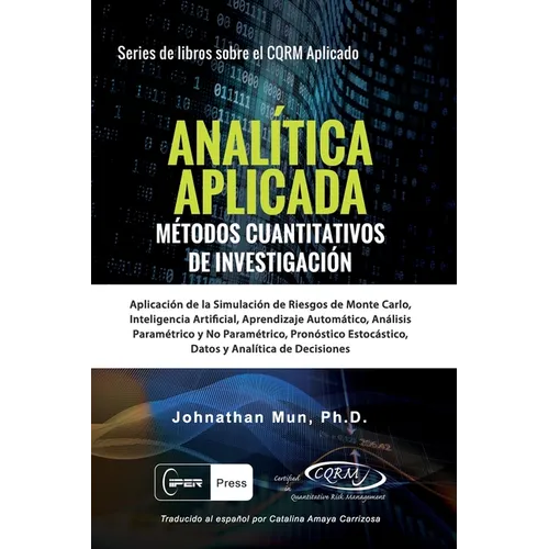 ANALﾍTICA APLICADA - M騁odos Cuantitativos de Investigaci: Aplicaci de la Simulaci de Riesgos de Monte Carlo, Opciones Reales Estrat馮icas, Pron - Paperback