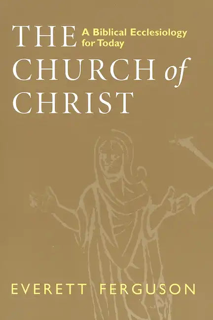 Church of Christ: A Biblical Ecclesiology for Today - Paperback