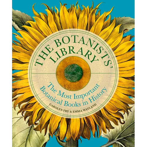 The Botanists' Library: The Most Important Botanical Books in History - Hardcover