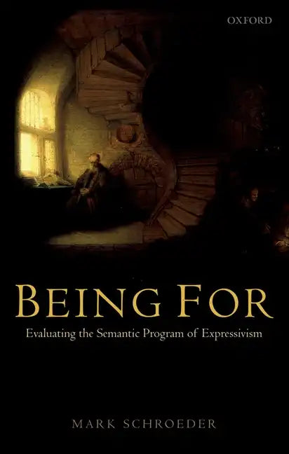 Being for: Evaluating the Semantic Program of Expressivism - Paperback