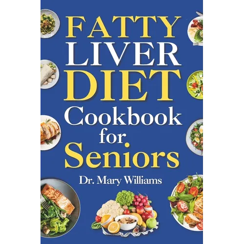 Fatty Liver Diet Cookbook for Seniors: Beginners and Newly Diagnosed Cirrhosis Meal Plan for Women Under and Over 50, Adults, and Men - Paperback