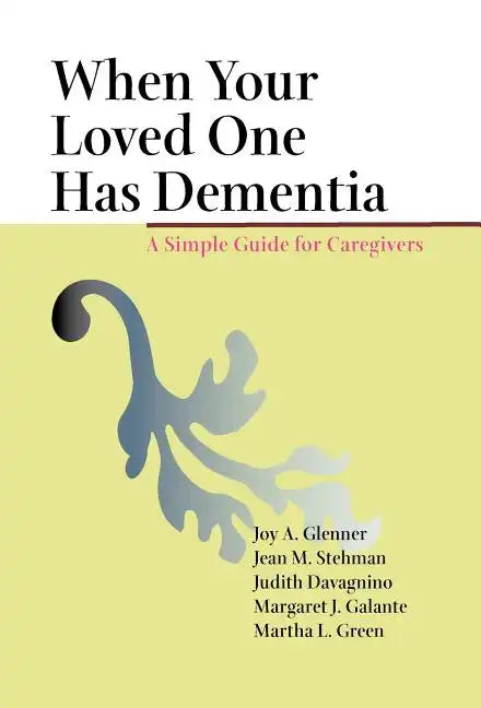 When Your Loved One Has Dementia: A Simple Guide for Caregivers - Hardcover
