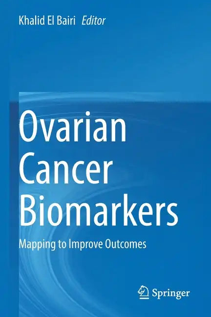 Ovarian Cancer Biomarkers: Mapping to Improve Outcomes - Paperback