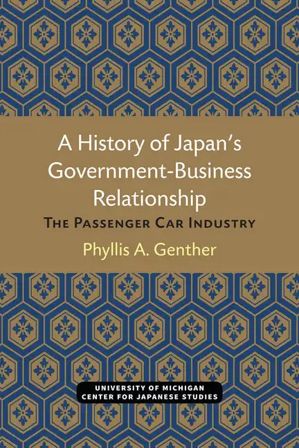 A History of Japan's Government-Business Relationship: The Passenger Car Industry Volume 20 - Paperback