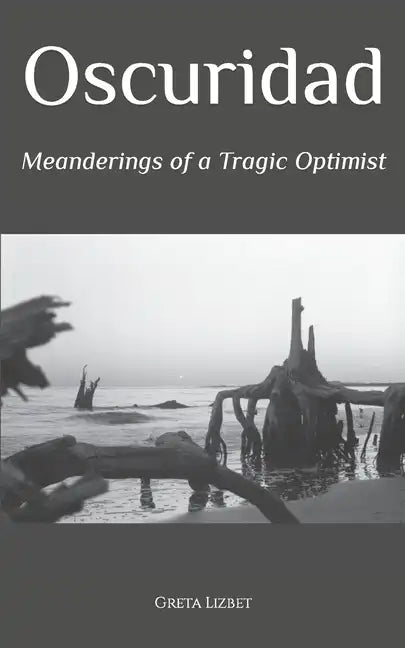 Oscuridad: Meanderings of a Tragic Optimist - Paperback