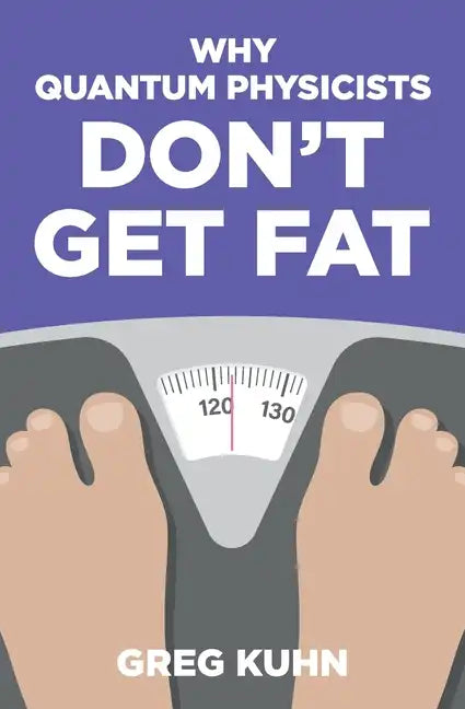 Why Quantum Physicists Don't Get Fat: Inject Your Diet With Rocket Fuel - Paperback