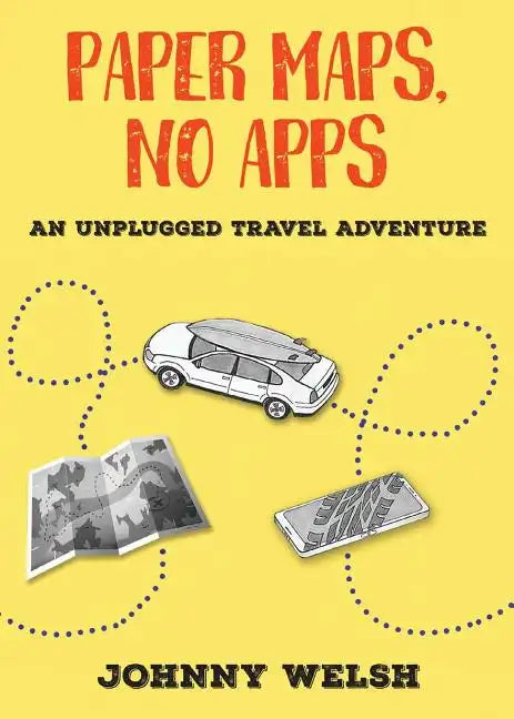 Paper Maps, No Apps: An Unplugged Travel Adventure - Paperback