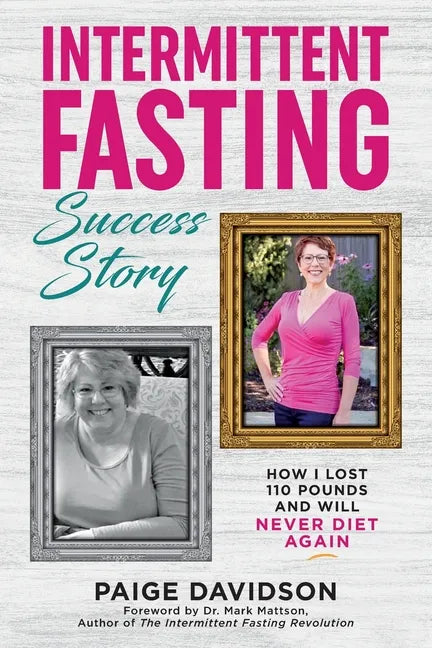 Intermittent Fasting Success Story: How I Lost 110 Pounds and Will Never Diet Again! - Paperback