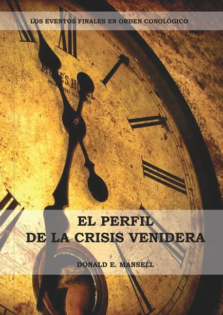 El Perfil de la Crisis Venidera: Un perfil cronológico de los eventos finales con citas del espíritu de profecía complementario a preparacion para la - Paperback