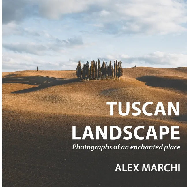 Tuscan Landscape: Photographs of an enchanted place - Paperback