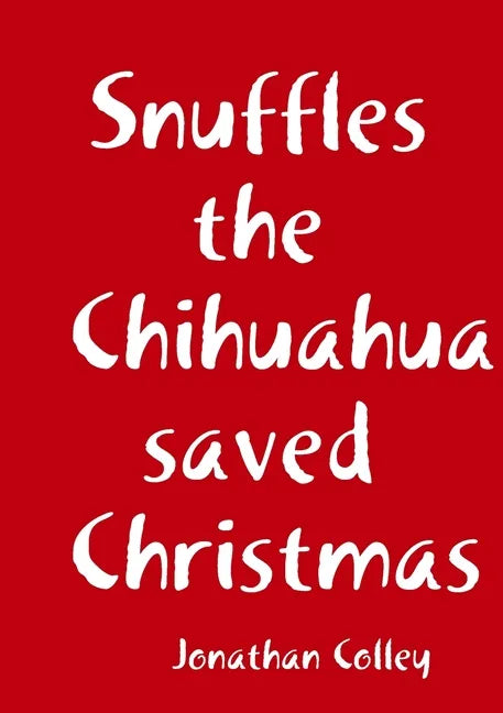 Snuffles the Chihuahua saved Christmas - Paperback