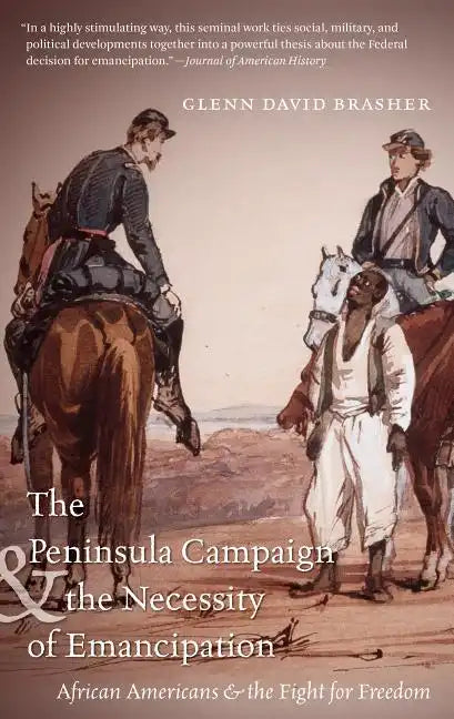 The Peninsula Campaign & the Necessity of Emancipation: African Americans & the Fight for Freedom - Paperback