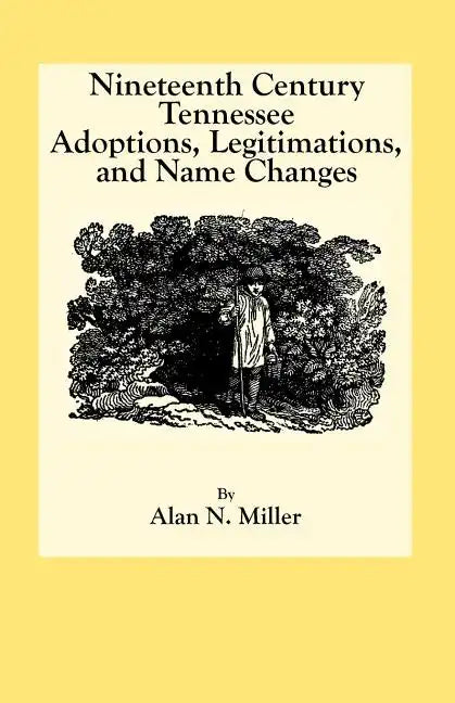 Nineteenth Century Tennessee Adoptions, Legitimations, and Name Changes - Paperback
