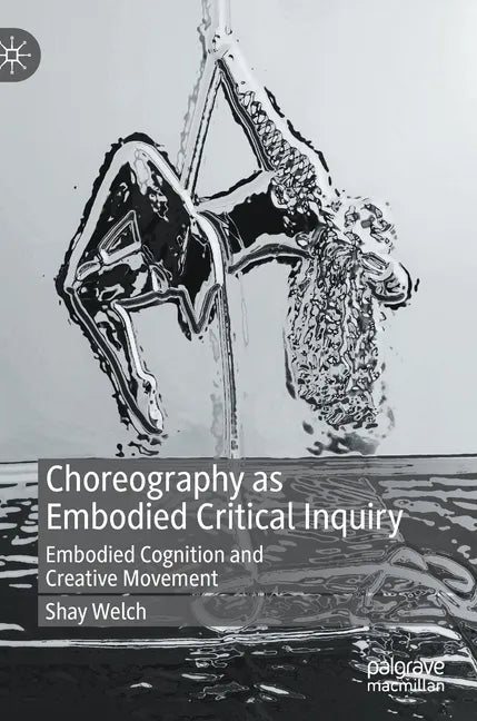 Choreography as Embodied Critical Inquiry: Embodied Cognition and Creative Movement - Hardcover