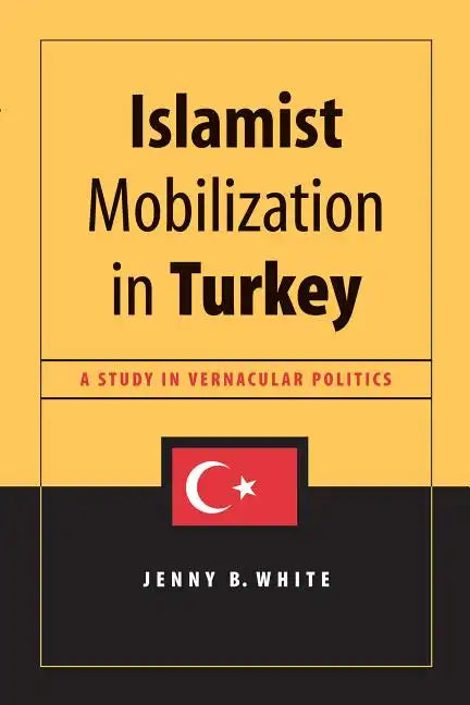 Islamist Mobilization in Turkey: A Study in Vernacular Politics - Paperback