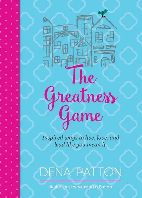 The Greatness Game: Inspired ways to live, love, and lead like you mean it. - Paperback