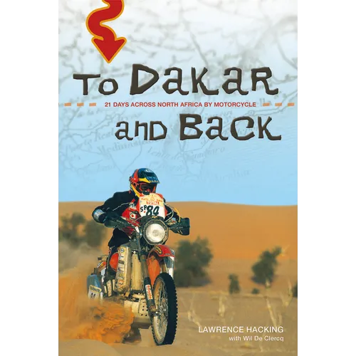 To Dakar and Back: 21 Days Across North Africa by Motorcycle - Paperback