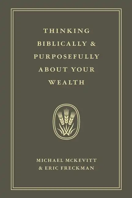 Thinking Biblically & Purposefully About Your Wealth - Paperback